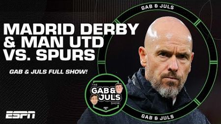 Gab &amp; Juls: Chaos in the Madrid derby &amp; Man United’s ‘EMBARRASSING’ loss vs. Spurs + more! | ESPN FC