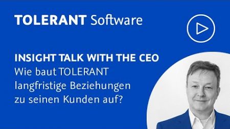 Wie baut TOLERANT Software langfristige Beziehungen zu seinen Kunden auf?