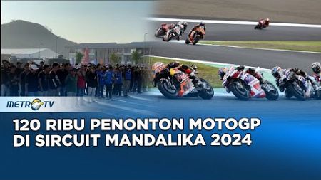 Ramai! MotoGP Mandalika 2024 Ditonton Hingga 120 Ribu Orang!