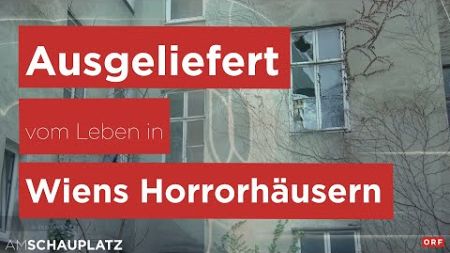 Ausgeliefert - über das Leben in und das Geschäft mit Wiens Horrorhäusern. | Am Schauplatz