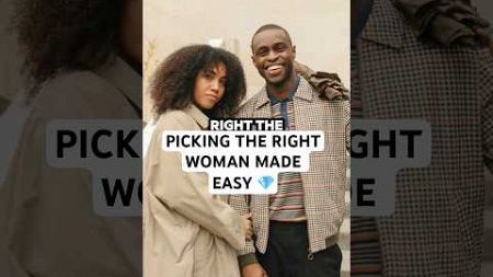 HOW TO PICK THE RIGHT WOMAN 🔑 #fyp #datingadvice #entrepreneur #blacklove