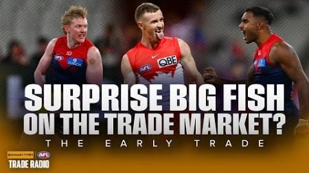 Could there be a surprise BIG FISH entering the trade pool? - The Early Trade