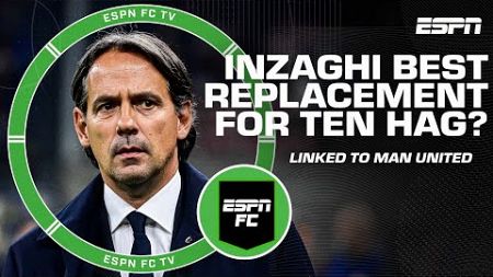 Could Simone Inzaghi be the best replacement for Erik ten Hag at Manchester United? | ESPN FC