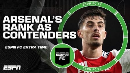 Where does Arsenal rank as Champions League contenders? | ESPN FC Extra Time