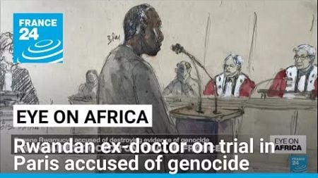 Rwandan ex-doctor goes on trial in France accused of genocide • FRANCE 24 English