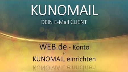 Web.de - E-Mail Konto in KUNOMAIL einrichten, alle Schritte leicht erklärt!