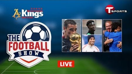 Live | The Football Show | Talk Show | Football | Football Analyst | T Sports