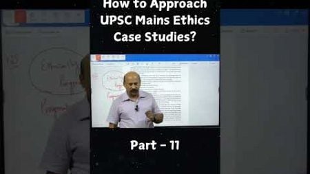 How to Approach UPSC Mains Ethics Case Studies? | IAS Exam | Part - 11