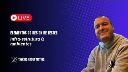 Elementos do design de testes automatizados - Infra-estrutura e ambientes