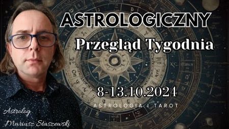 Tygodniowy Horoskop Astrologiczny: Aspekty planet i ich działanie. 7-13 października 2024