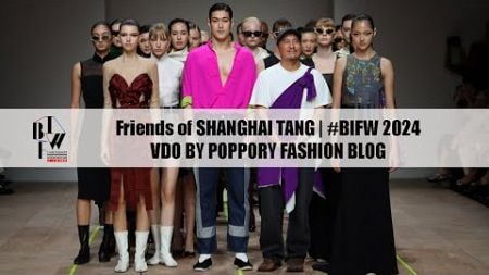 Friends of SHANGHAI TANG | Bangkok International Fashion Week 2024 | VDO BY POPPORY