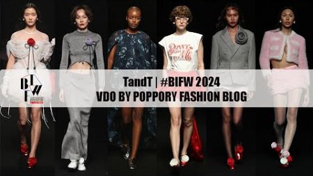 TandT | Bangkok International Fashion Week 2024 | VDO BY POPPORY