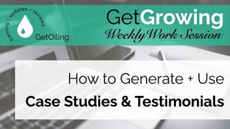 How to Create + Share Young Living Case Studies &amp; Testimonials | GetGrowing Weekly Work Session