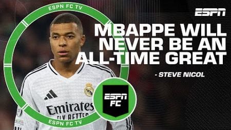 &#39;Mbappe is NEVER going to be a All-time great&#39; - Steve Nicol | ESPN FC