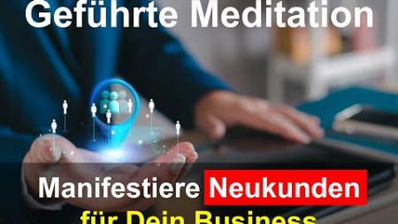 Geführte Meditation: Neukunden-Visualisierung für Unternehmer &amp; Selbstständige | Gewinne neue Kunden