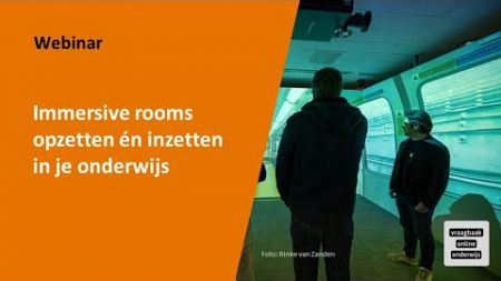 Webinar Immersive rooms in het onderwijs - Vraagbaak Online Onderwijs