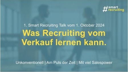 1. Smart Recruiting Talk: Was Recruiting vom Verkauf lernen kann