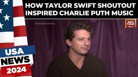 Charlie Puth Says Taylor Swift Shoutout Has Inspired His Music | US News