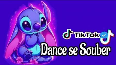 Dance se souber - Tik Tok - Atualizado 2024💙