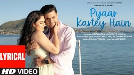 Pyaar Kartey Hain (Lyrical Video): Payal Dev, Laqshay Kapoor | Neil Bhatt, Aishwarya Sharma