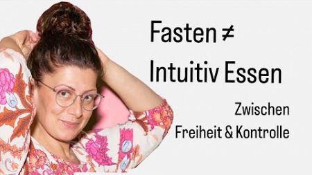 Zwischen Freiheit &amp; Kontrolle (Fasten ≠ Intuitives essen)