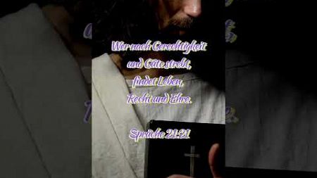 Wer nach Gerechtigkeit und Güte strebt,findet Leben, Recht und Ehre. Sprüche 21:21 #bibel #sprüche