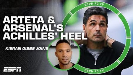 Kieran Gibbs reveals Mikel Arteta &amp; Arsenal&#39;s &#39;only achilles heal&#39; 👀 | ESPN FC