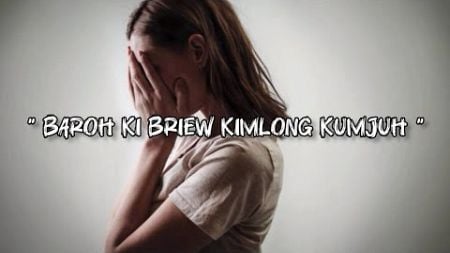 Baroh Ki Briew Kim Long Kumjuh - Official Khasi Love Song