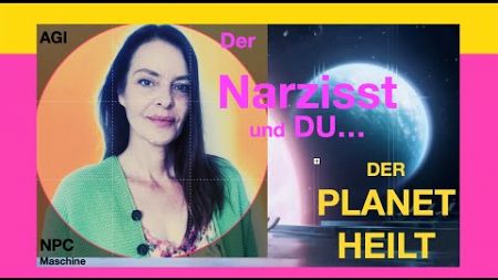 Der NARZISST und DU #2 - Der PLANET heilt AGI NPC