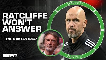 Does Sir Jim Ratcliffe have faith in Erik ten Hag? 👀 He says he &#39;doesn&#39;t want to answer&#39; | ESPN FC