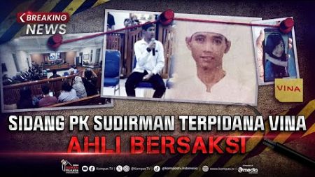 BREAKING NEWS - Sidang PK Sudirman: Keterangan Ahli &amp; Dedi Mulyadi di Kasus Vina Cirebon