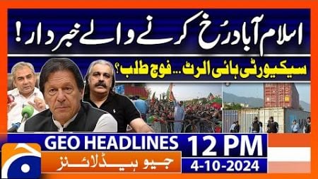 PTI Protest: Red Zone Sealed &amp; Security on High Alert! | Geo News 12 PM Headlines (4th October 2024)