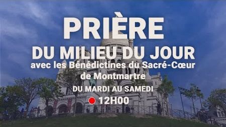 Prière du Milieu du Jour du 5 octobre 2024 au Sacré-Coeur de Montmartre