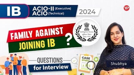 Family against joining IB? | Case studies Questions for Interview of IB ACIO Technical &amp; Executive