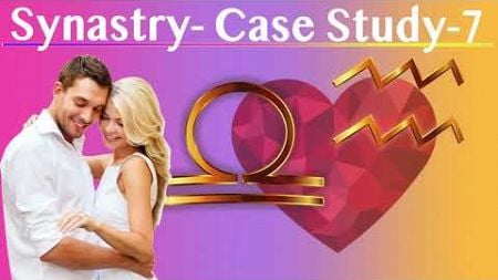 Relationship Synastry : Case Study-7 Husband &amp; Wife Aquarius and Libra Rising