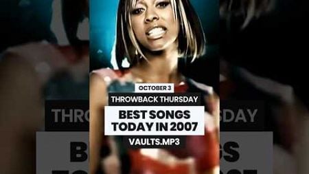 BEST SONGS TODAY IN 2007 ✨THROWBACK THURSDAY #music #2000s #throwbacksongs