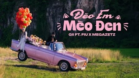 Gii - ĐÈO EM MÈO ĐEN | ft. FIU x MEGAZETZ | OFFICIAL MUSIC VIDEO