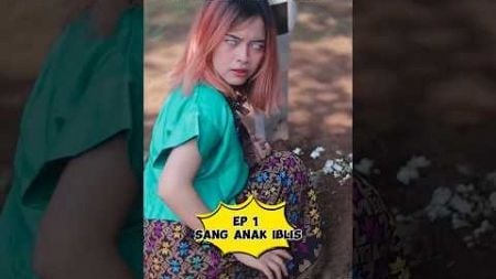 Ep 1 Sang Anak Iblis #shorts #drama #filmdramaseru #filmpendek #dramafilmpendek #sinetron