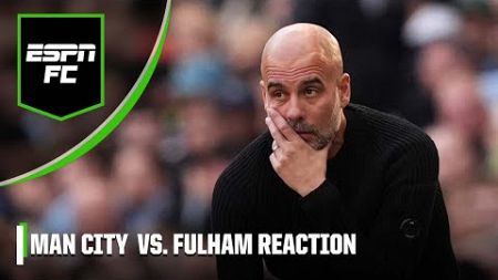 ‘Man City can COUNT THEMSELVES LUCKY!’ Guardiola’s side stumble past Fulham | ESPN FC