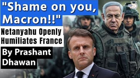 Israel Humiliates France Openly | SHAME ON YOU MACRON says Netanyahu over Weapons ban