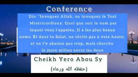 CONFERENCE: INVOCATION D&#39;ALLAH ET LE JUSTE MILIEU, CHEIKH YERO ABOU SY, HA