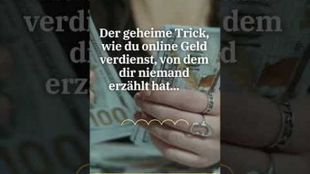 Der geheime Trick, wie du online Geld verdienst, von dem dir niemand erzählt hat... Bis jetzt!