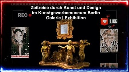 Zeitreise durch Kunst und Design im Kunstgewerbemuseum Berlin I Galerie I Exhibition