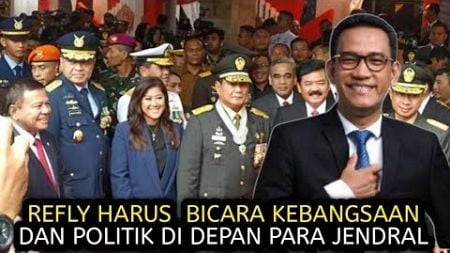 REFLY HARUN BERANI BICARA KEBANGSAAN DAN POLITIK DI DEPAN PARA JENDRAL