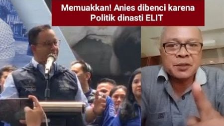 Terungkap kenapa Anies Baswedan dibenci elit politik dibalik POLITIK DINASTY YG MENJIJIKKAN