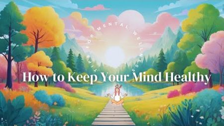 How to Keep Your Mind Healthy | Top Tips for Mental Wellness