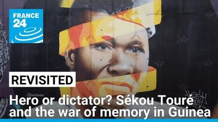 Hero or dictator? Ahmed Sékou Touré and the war of memory in Guinea • FRANCE 24 English