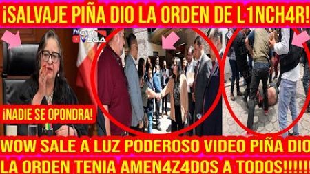 POD3ROSO V1DEO SALE A LA LUZ &quot;PIÑA DIO LA ORDEN&quot; ¡EXIGE L1NCH4MIENTO A MINISTROS A FAVOR DE REFORMA!