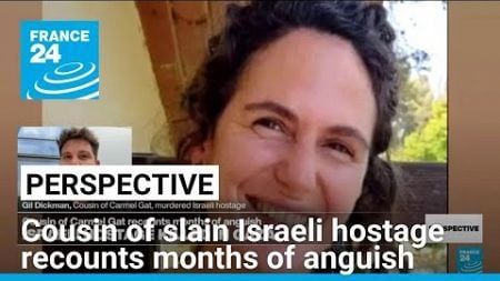 &#39;An ongoing nightmare&#39;: Cousin of slain Israeli hostage recounts months of anguish • FRANCE 24