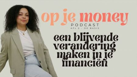 #2 De basis: Een blijvende verandering maken in je financiën